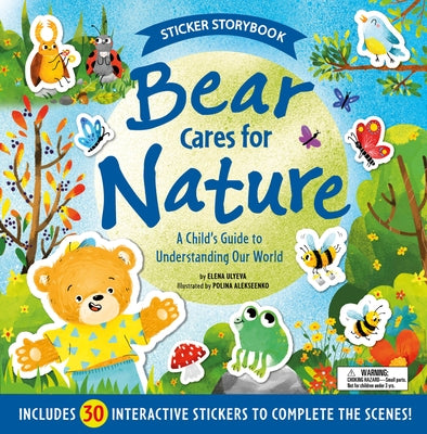 Bear Cares for Nature: A Child's Guide to Understanding Our World - Includes 30 Interactive Stickers to Complete the Scenes! by Ulyeva, Elena