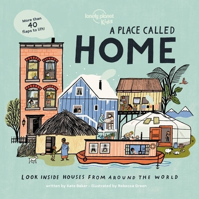 Lonely Planet Kids a Place Called Home 1: Look Inside Houses Around the World by Kids, Lonely Planet