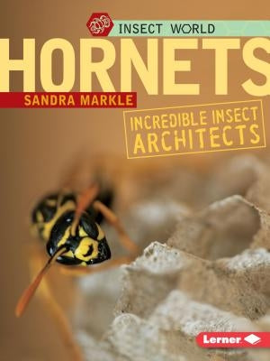 Hornets: Incredible Insect Architects by Markle, Sandra