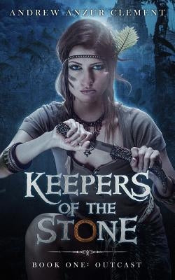 Outcast Keepers of the Stone Book One (An Historical Epic Fantasy Adventure) by Clement, Andrew Anzur