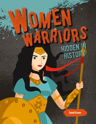 Women Warriors Hidden in History by Eason, Sarah