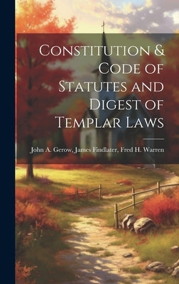 Constitution & Code of Statutes and Digest of Templar Laws by A. Gerow, James Findlater Fred H. Wa