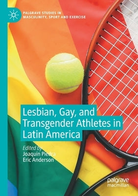 Lesbian, Gay, and Transgender Athletes in Latin America by Piedra, Joaquín