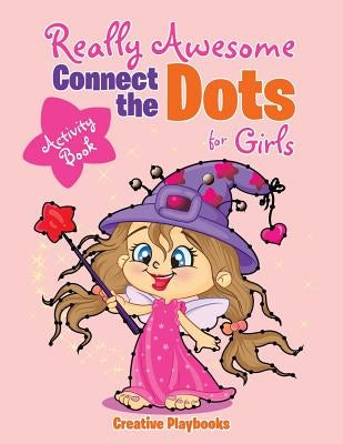 Really Awesome Connect the Dots for Girls Activity Book by Creative