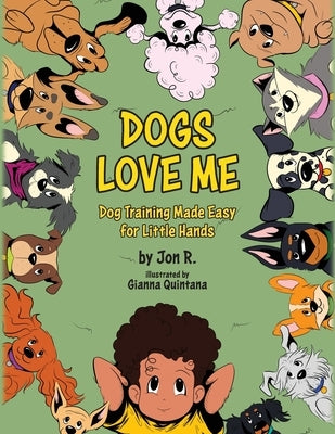 Dogs Love Me: Dog Training Made Easy for Little Hands by R, Jon