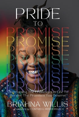 Pride to Promise: Overcoming the Challenges in Life to Receive the Promises You Deserve by Willis, Briahna
