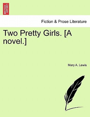 Two Pretty Girls. [a Novel.] by Lewis, Mary A.