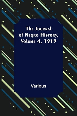 The Journal of Negro History, Volume 4, 1919 by Various