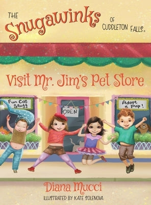 The Snugawinks of Cuddleton Falls Visit Mr. Jim's Pet Store by Mucci, Diana