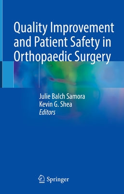 Quality Improvement and Patient Safety in Orthopaedic Surgery by Samora, Julie Balch