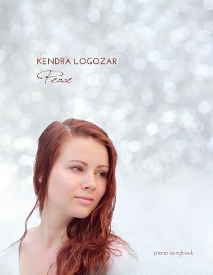 Kendra Logozar - Peace: Solo Piano Songbook by Logozar, Michael