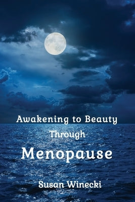 Awakening to Beauty Through Menopause by Winecki, Susan