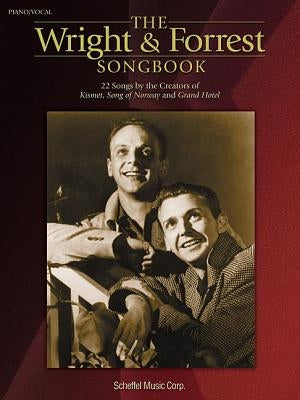 The Wright & Forrest Songbook: 22 Songs by the Creators of Kismet, Song of Norway and Grand Hotel by Wright, Robert