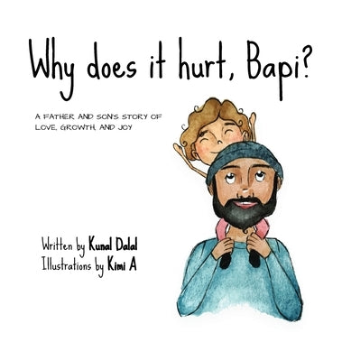 Why does it hurt, Bapi?: A father and son's story of love, growth, and joy by Dalal, Kunal