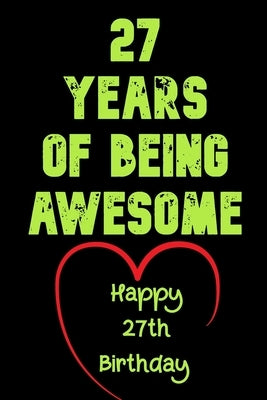 27 Years Of Being Awesome Happy 27th Birthday: 27 Years Old Gift for Boys & Girls by Notebook, Birthday Gifts