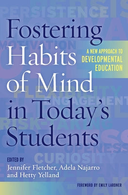 Fostering Habits of Mind in Today's Students: A New Approach to Developmental Education by Fletcher, Jennifer