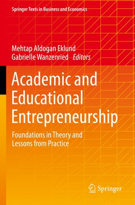 Academic and Educational Entrepreneurship: Foundations in Theory and Lessons from Practice by Aldogan Eklund, Mehtap