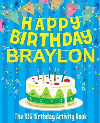 Happy Birthday Braylon - The Big Birthday Activity Book: Personalized Children's Activity Book by Birthdaydr