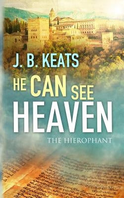 He Can See Heaven: The Hierophant by Keats, J. B.