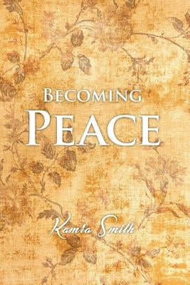 Becoming Peace by Smith, Kamra