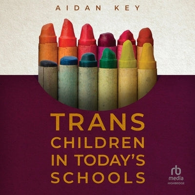 Trans Children in Today's Schools by Key, Aidan