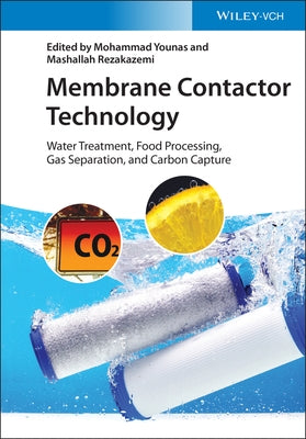 Membrane Contactor Technology: Water Treatment, Food Processing, Gas Separation, and Carbon Capture by Rezakazemi, Mashallah