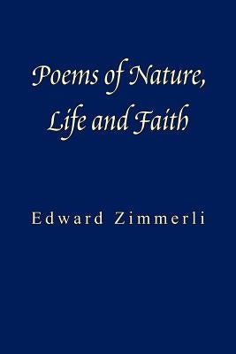 Poems of Nature, Life and Faith by Zimmerli, Edward