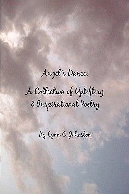 Angel's Dance: A Collection of Uplifting & Inspirational Poetry by Johnston, Lynn C.