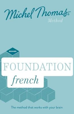 Foundation French (Learn French with the Michel Thomas Method) by Thomas, Michel