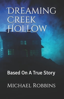 Dreaming Creek Hollow: Based On A True Story by Robbins, Michael