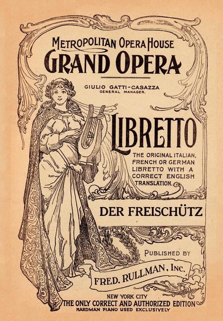 Der Freishutz: Libretto, German and English Text by Von Weber, Carl Maria