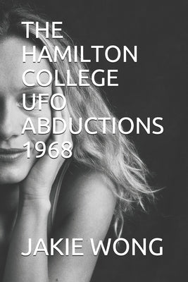 The Hamilton College UFO Abductions 1968 by Wong, Jakie