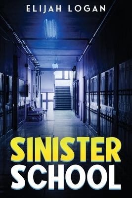 Sinister School by Logan, Elijah