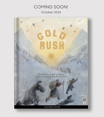 Gold Rush: The Untold Story of the First Nations Women Who Started the Klondike Gold Rush by Delargy, Flora