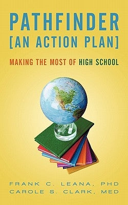 Pathfinder: An Action Plan Making the Most of High School by Leana, Frank C.