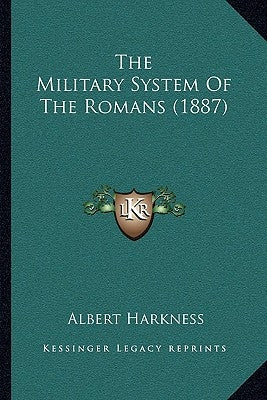 The Military System Of The Romans (1887) by Harkness, Albert