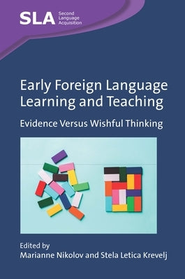 Early Foreign Language Learning and Teaching: Evidence Versus Wishful Thinking by Nikolov, Marianne