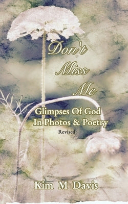 Don't Miss Me: Glimpses Of God In Photos & Poetry by Davis, Kim M.