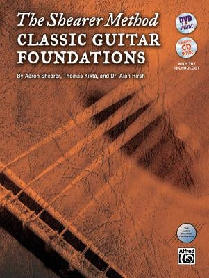 The Shearer Method -- Classic Guitar Foundations, Bk 1: Book & Online Video/Audio/Software [With CD (Audio) and DVD] by Shearer, Aaron