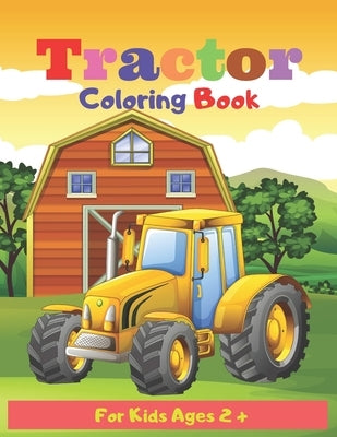 Tractor Coloring Book For Kids Ages 2 +: Tractor coloring book for kids & toddlers - activity books for preschooler - coloring book for Boys, Girls, F by Coloring Books, Art