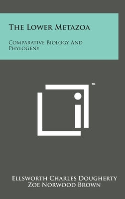 The Lower Metazoa: Comparative Biology And Phylogeny by Dougherty, Ellsworth Charles