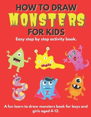 How To Draw Monsters For Kids: Learn How To Draw Monsters for Kids a Step by Step Guide How to Draw Book for Kids Ages 4 - 12 by Publishing, Popworld