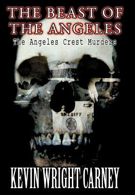 The Beast of the Angeles: The Angeles Crest Murders by Wright Carney, Kevin