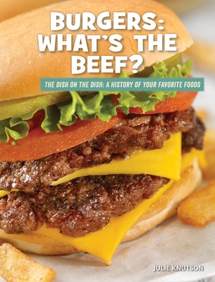 Burgers: What's the Beef? by Knutson, Julie