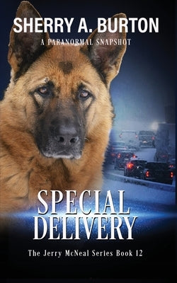 Special Delivery: Join Jerry McNeal And His Ghostly K-9 Partner As They Put Their Gifts To Good Use. by Burton, Sherry a.