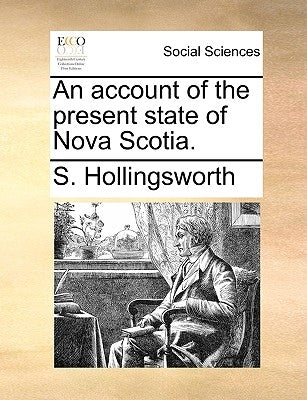 An Account of the Present State of Nova Scotia. by Hollingsworth, S.