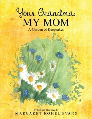 Your Grandma: My Mom: A Garden of Keepsakes by Evans, Margaret Kohel