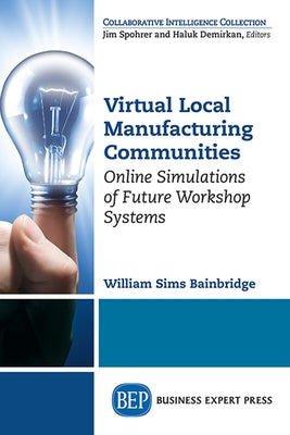 Virtual Local Manufacturing Communities: Online Simulations of Future Workshop Systems by Bainbridge, William Sims