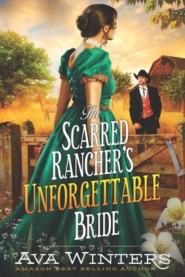 The Scarred Rancher's Unforgettable Bride: A Western Historical Romance Book by Winters, Ava