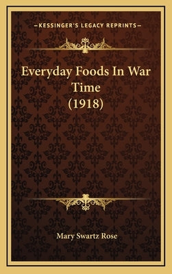 Everyday Foods In War Time (1918) by Rose, Mary Swartz